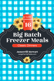 Big Batch Freezer Meals Guide 16 | Classic Dinners {68 pages}