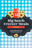 Big Batch Freezer Meals Guide 12 | Dinners {44 pages}
