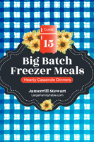 Big Batch Freezer Meals Guide 15 | Hearty Casserole Dinners {68 pages}