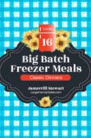 Big Batch Freezer Meals Guide 16 | Classic Dinners {68 pages}