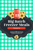 Big Batch Freezer Meals Guide 23 | Desserts {65 pages}