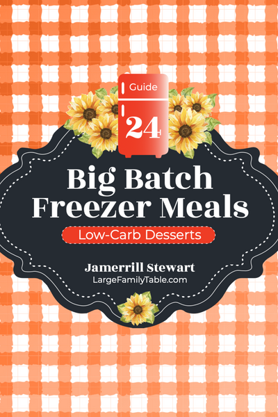 Big Batch Freezer Meals Guide 24 | Low Carb Desserts {68 pages}