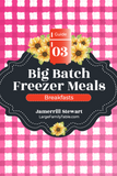 Big Batch Freezer Meals Guide Three | Breakfasts {26 pages}