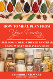 How to Meal Plan from Your Pantry | Building a Well-Stocked Pantry and Using What You Have on Hand {27 pages}